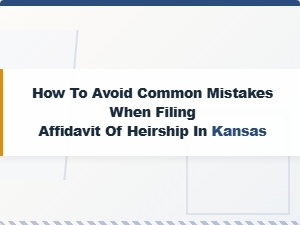 How to Avoid Common Mistakes When Filing Affidavit of Heirship in Kansas