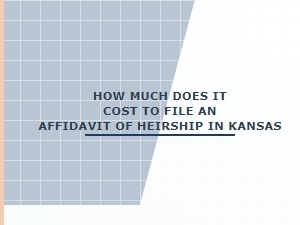 How Much Does It Cost to File an Affidavit of Heirship in Kansas
