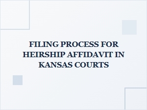 Filing Process for Heirship Affidavit in Kansas Courts
