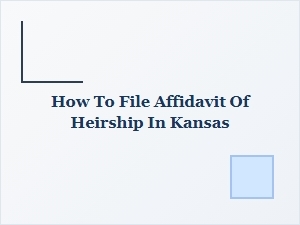 How to File Affidavit of Heirship in Kansas Court