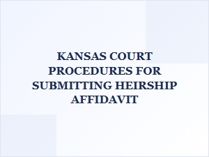Kansas Court Procedures for Heirship Affidavit