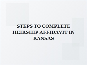 Steps to Complete Heirship Affidavit in Kansas