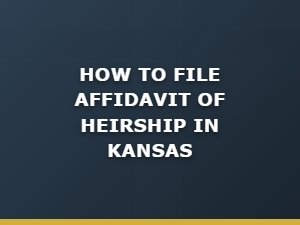 How to File Affidavit of Heirship in Kansas