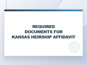 Required Documents for Kansas Heirship Affidavit Filing