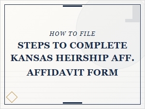 Steps to Complete Kansas Heirship Affidavit Form