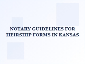 Notary Guidelines for Heirship Forms in Kansas