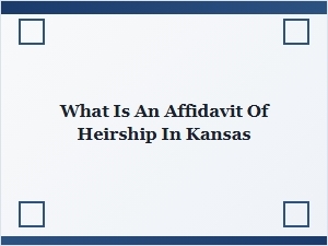 What Is an Affidavit of Heirship in Kansas