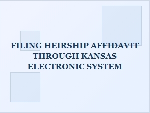 Filing Heirship Affidavit Through Kansas Electronic System