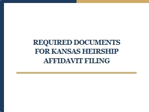 Required Documents for Kansas Heirship Affidavit Filing
