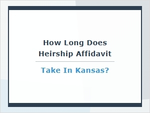 How Long Does Heirship Affidavit Take in Kansas